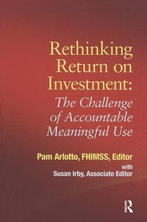 Rethinking Return on Investment: The Challenge of Accountable Meaningful Use by Pam Arlotto