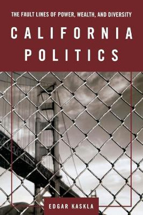 California Politics: The Fault Lines of Power, Wealth, and Diversity by Edgar Kaskla