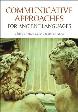 Communicative Approaches for Ancient Languages by Mair E. Lloyd