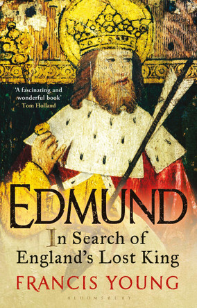 Edmund: In Search of England's Lost King by Francis Young