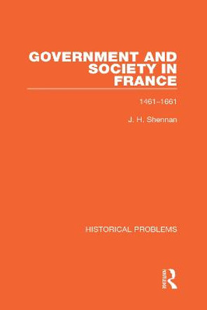 Government and Society in France: 1461-1661 by J. H. Shennan