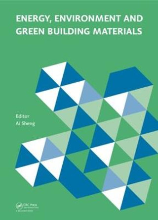 Energy, Environment and Green Building Materials: Proceedings of the 2014 International Conference on Energy, Environment and Green Building Materials (EEGBM 2014), November 28-30, 2014, Guilin, Guangxi, China by Ai Sheng