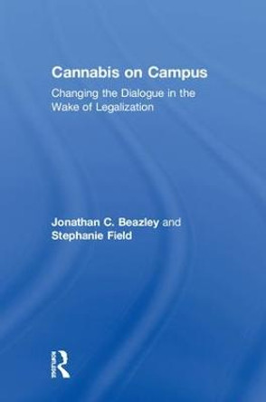 Cannabis on Campus: Changing the Dialogue in the Wake of Legalization by Jonathan Beazley