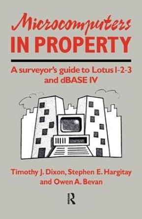 Microcomputers in Property: A surveyor's guide to Lotus 1-2-3 and dBASE IV by O. Bevan