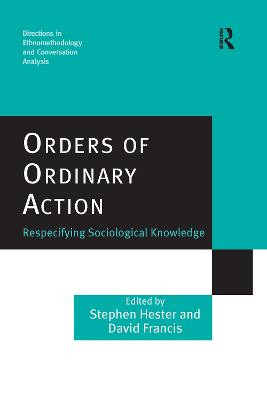 Orders of Ordinary Action: Respecifying Sociological Knowledge by Stephen Hester