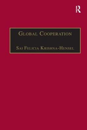 Global Cooperation: Challenges and Opportunities in the Twenty-First Century by Sai Felicia Krishna-Hensel