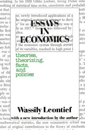 Essays in Economics: Theories, Theorizing, Facts and Policies by Wassily Leontief