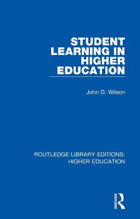 Student Learning in Higher Education by John D. Wilson