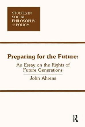 Preparing for the Future: An Essay on the Rights of Future Generations by John Ahrens