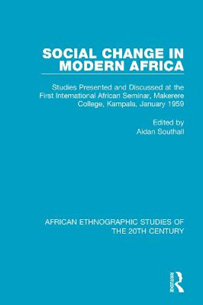 Social Change in Modern Africa: Studies Presented and Discussed at the First International African Seminar, Makerere College, Kampala, January 1959 by Aidan Southall