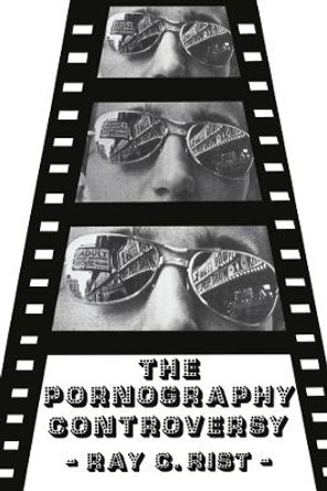 The Pornography Controversy: Changing Moral Standards in American Life by Ray Rist