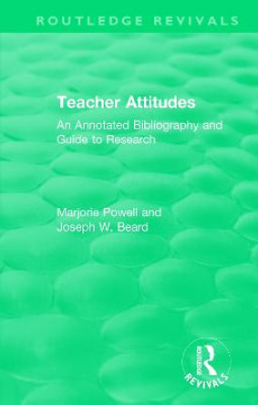 Teacher Attitudes: An Annotated Bibliography and Guide to Research by Marjorie Powell