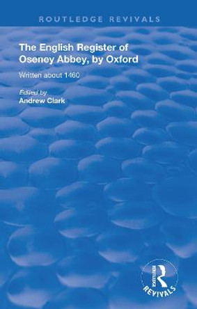 The English Register of Oseney Abbey, by Oxford: Written about 1460 by Andrew Clark