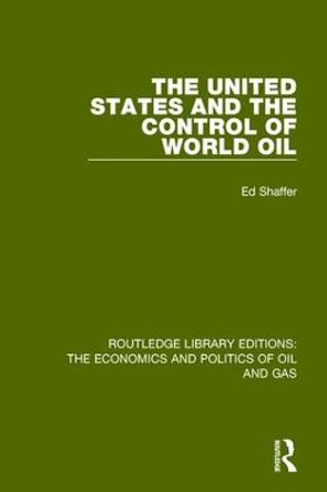 The United States and the Control of World Oil by Edward H. Shaffer