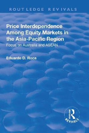 Price Interdependence Among Equity Markets in the Asia-Pacific Region: Focus on Australia and ASEAN: Focus on Australia and ASEAN by Eduardo D. Roca