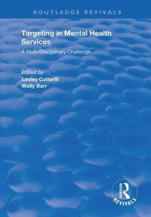 Targeting in Mental Health Services: A Multi-disciplinary Challenge by Lesley Cotterill