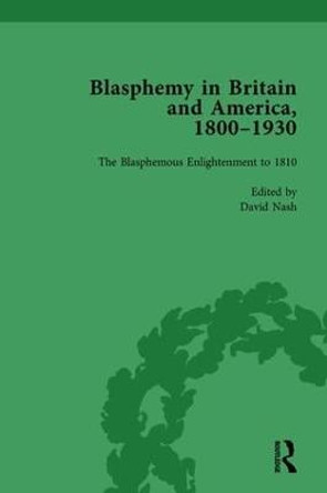 Blasphemy in Britain and America, 1800-1930, Volume 1 by David Nash