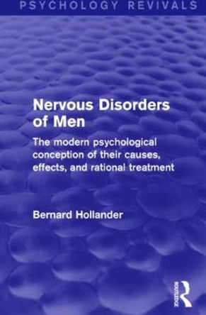 Nervous Disorders of Men: The Modern Psychological Conception of their Causes, Effects, and Rational Treatment by Bernard Hollander