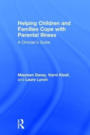 Helping Children and Families Cope with Parental Illness: A Clinician's Guide by Maureen Davey