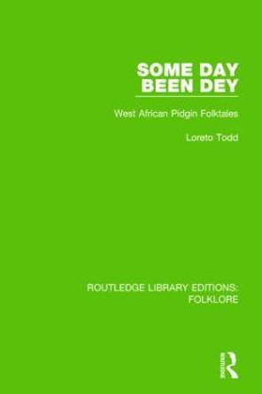 Some Day Been Dey: West African Pidgin Folktales by Professor Loreto Todd