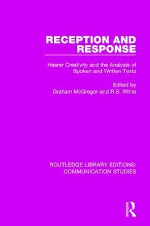 Reception and Response: Hearer Creativity and the Analysis of Spoken and Written Texts by Graham McGregor