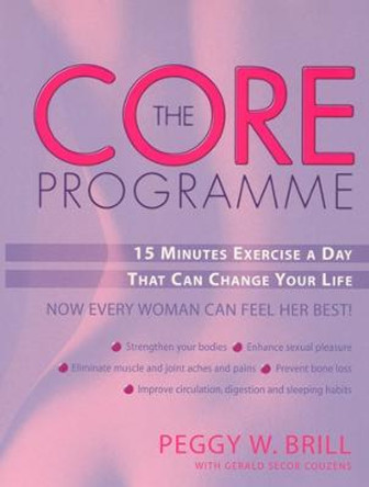 The Core Programme: Fifteen Minutes Excercise A Day That Can Change Your Life by Peggy Brill