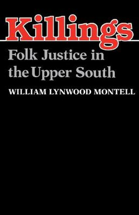 Killings: Folk Justice in the Upper South by William Lynwood Montell