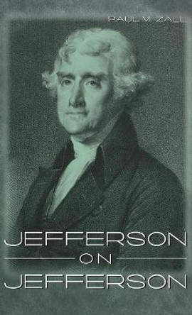 Jefferson on Jefferson by Paul M. Zall