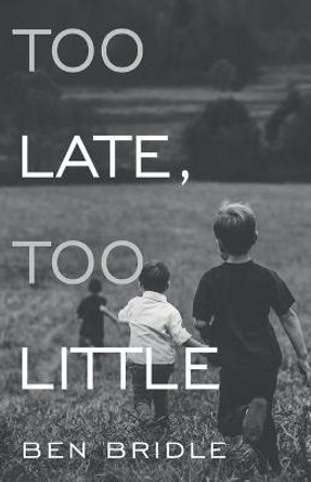 Too Late, Too Little by Ben Bridle