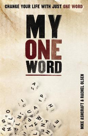 My One Word: Change Your Life With Just One Word by Michael W. Ashcraft
