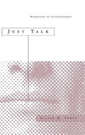 Just Talk: Narratives of Psychotherapy by Lilian R. Furst