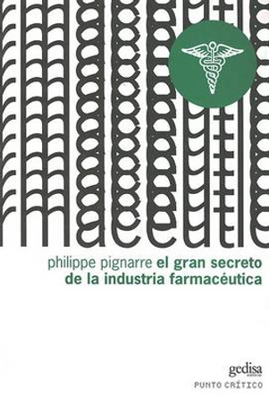 El Gran Secreto de la Industria Farmaceutica by Philippe Pignarre