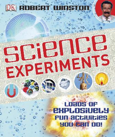 Science Experiments: Loads of Explosively Fun Activities to do! by Robert Winston