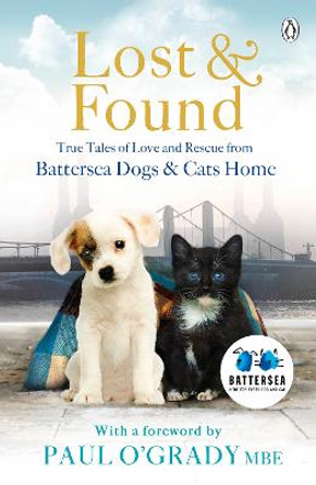 Lost and Found: True tales of love and rescue from Battersea Dogs & Cats Home by Battersea Dogs & Cats Home