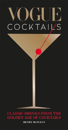 Vogue Cocktails: Classic drinks from the golden age of cocktails by Henry McNulty