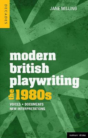 Modern British Playwriting: The 1980s: Voices, Documents, New Interpretations by Dr. Jane Milling