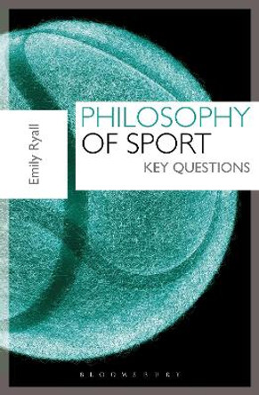 Philosophy of Sport: Key Questions by Emily Ryall