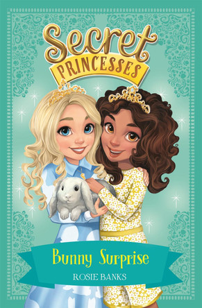 Secret Princesses: Bunny Surprise: Book 8 by Rosie Banks