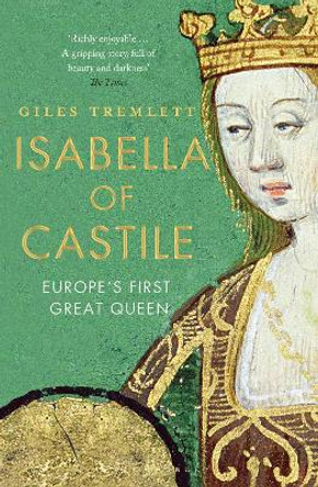 Isabella of Castile: Europe's First Great Queen by Giles Tremlett