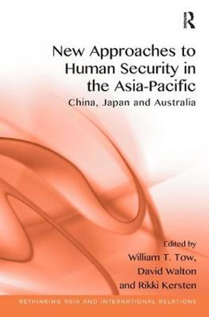 New Approaches to Human Security in the Asia-Pacific: China, Japan and Australia by William T. Tow