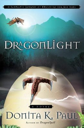 Dragonlight: A Fantastic Journey of Discovery for All Ages by Donita K. Paul