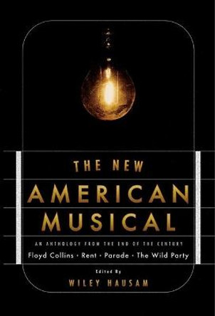 The New American Musical: An Anthology from the End of the 20th Century by Wiley Hausam