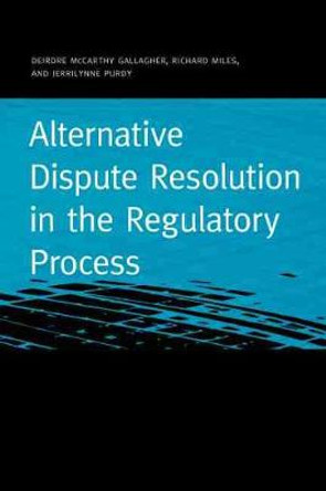Alternative Dispute Resolution in the Regulatory Process by Deirdre Gallagher