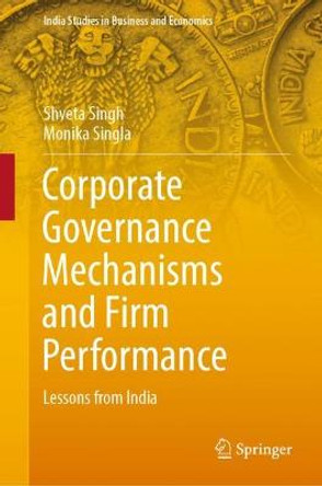 Corporate Governance Mechanisms and Firm Performance: Lessons from India by Shveta Singh