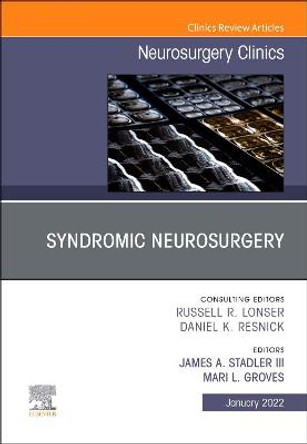 Syndromic Neurosurgery, an Issue of Neurosurgery Clinics of North America, 33 by James A Stadler