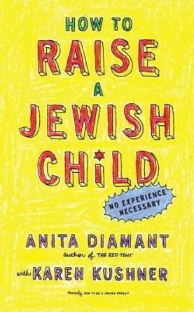 How to Raise a Jewish Child: A Practical Handbook for Family Life by Anita Diamant