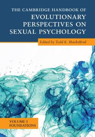 The Cambridge Handbook of Evolutionary Perspectives on Sexual Psychology by Todd K. Shackelford