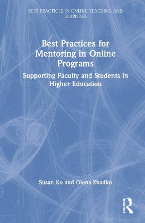 Best Practices for Mentoring in Online Programs: Supporting Faculty and Students in Higher Education by Susan Ko