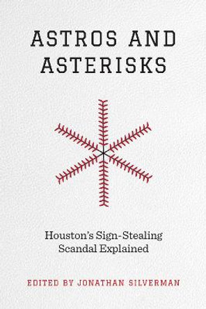 Astros and Asterisks – Houston`s Sign–Stealing Scandal Explained by Jonathan Silverman