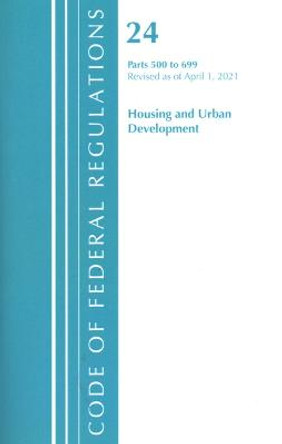 Code of Federal Regulations, Title 24 Housing and Urban Development 500-699, Revised as of April 1, 2020 by Office Of The Federal Register (U.S.)